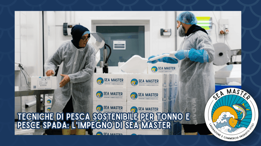 Tecniche di Pesca Sostenibile per Tonno e Pesce Spada: L'Impegno di Sea Master